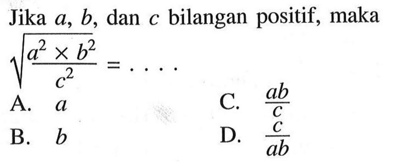 Jika a, b, dan c bilangan positif, maka akar((a^2 x b^2) / c^2) = ....