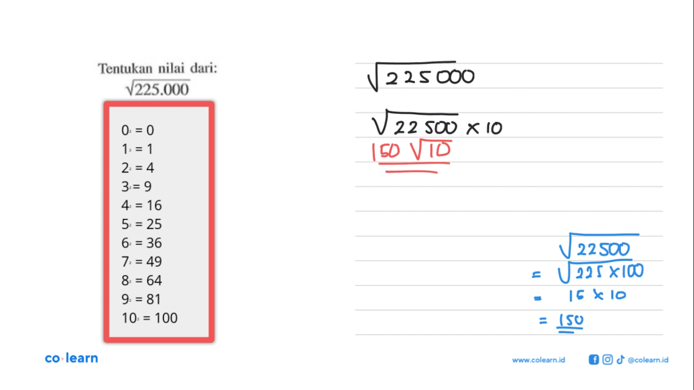 Tentukan nilai dari: akar(225.000) 0 = 0 1 = 1 2 = 4 3 = 9 4 = 16 5 = 25 6 = 36 7 = 49 8 = 64 9 = 81 10 = 100