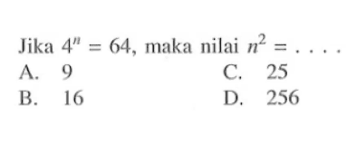 Jika 4^n = 64, maka nilai n^2 = ....