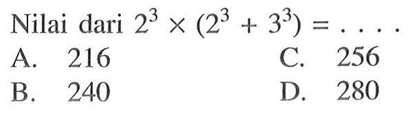 Nilai dari 2^3 x (2^3 + 3^3) = ....