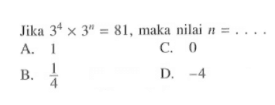 Jika 3^4 x 3^n = 81, maka nilai n = ....