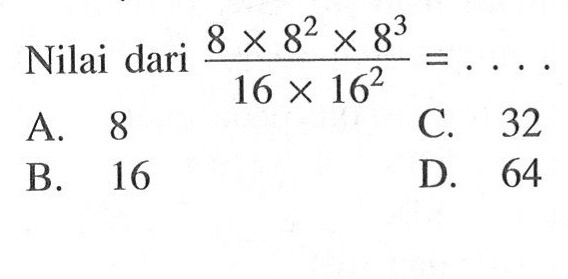 Nilai dari (8 x 8^2 x 8^3)/(16 x 16^2) =...