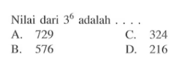 Nilai dari 3^6 adalah....