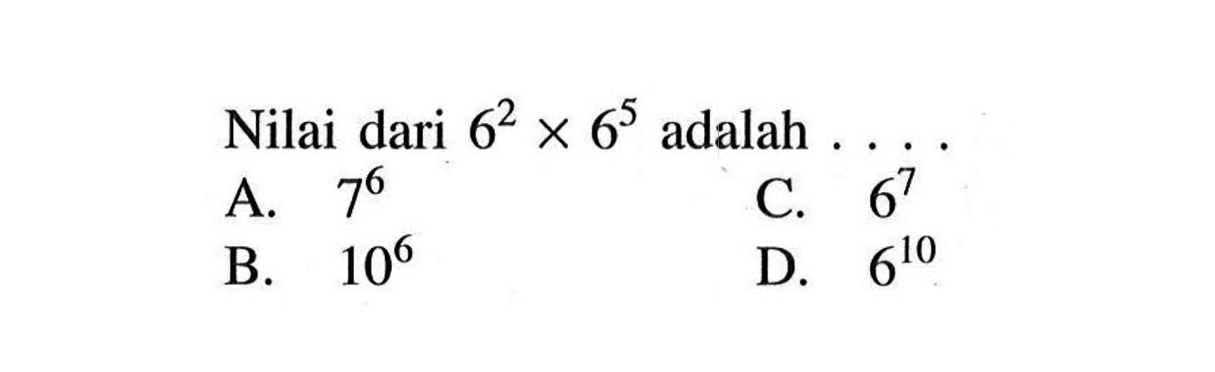 Nilai dari 6^2 x 6^5 adalah ...