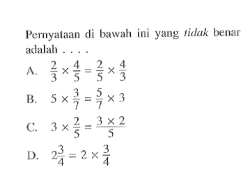 Pernyataan di bawah ini yang tidlak benar adalah . . . .