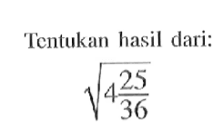 Tentukan hasil dari: akar(4 25/36)