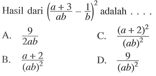 Hasil dari ((a + 3)/ab - 1/b)^2 adalah....