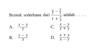 Bentuk sederhana (x/y - y/x)/ (1 + y/x) adalah .....