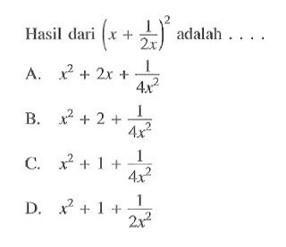 Hasil dari (x + 1/2x)^2 adalah . . . .