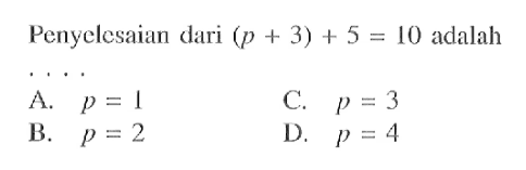 Penyelesaian dari (p+3)+5=10 adalah