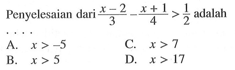 Penyelesaian dari (x - 2)/3- (x+1)/4>1/2 adalah