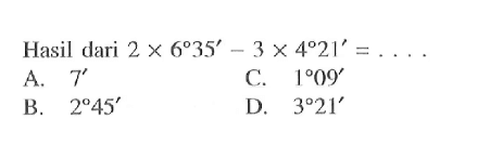 Hasil dari 2x 6 35' - 3 x 4 21'= 
