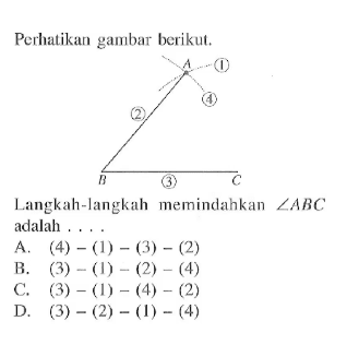 Perhatikan gambar berikut.Langkah-langkah memindahkan sudut ABC adalah....