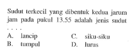 Sudut  terkecil yang dibentuk kedua jarum jam pada pukul  13.55  adalah jenis sudut