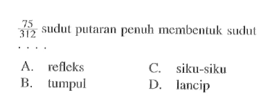 75/312 sudut putaran penuh membentuk sudut ....