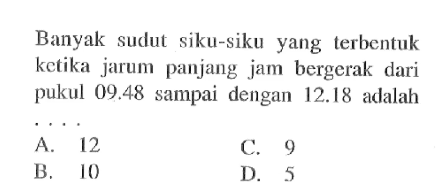 Banyak sudut siku-siku yang terbentuk ketika jarum panjang jam bergerak dari pukul 09.48 sampai dengan 12.18 adalah