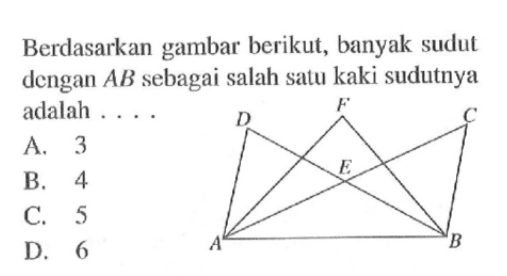 Berdasarkan gambar berikut, banyak sudut dengan AB sebagai salah satu kaki sudutnya adalah ...A B C D E FA. 3B. 4C. 5D. 6