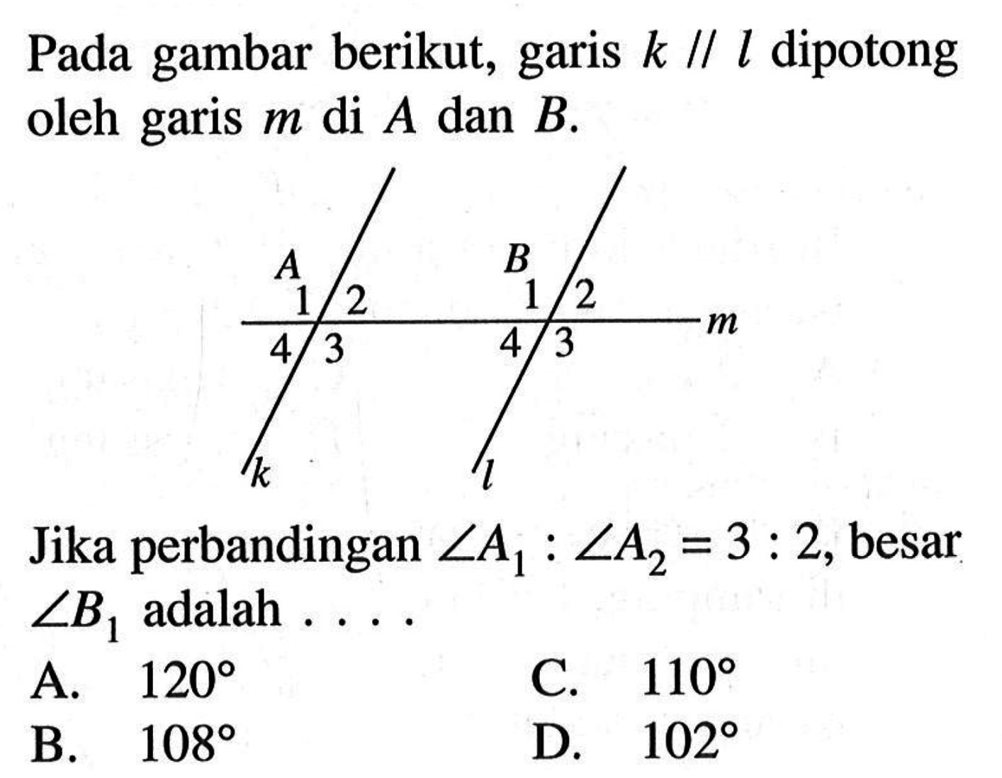 Pada gambar berikut, garis k//l dipotong oleh garis m di A dan B.Jika perbandingan sudut A1:sudut A2=3:2, besar sudut B1 adalah  ... 