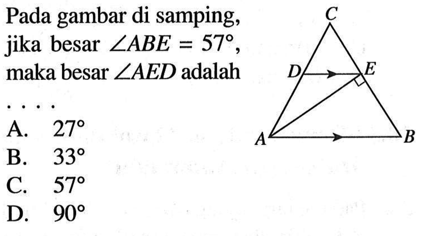 Pada gambar di samping, jika besar sudut ABE=57, maka besar sudut AED adalahA.  27 B.  33 C.  57 D.  90 