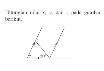 Hitunglah nilai x, y, dan z pada gambar berikut. 50 x y z