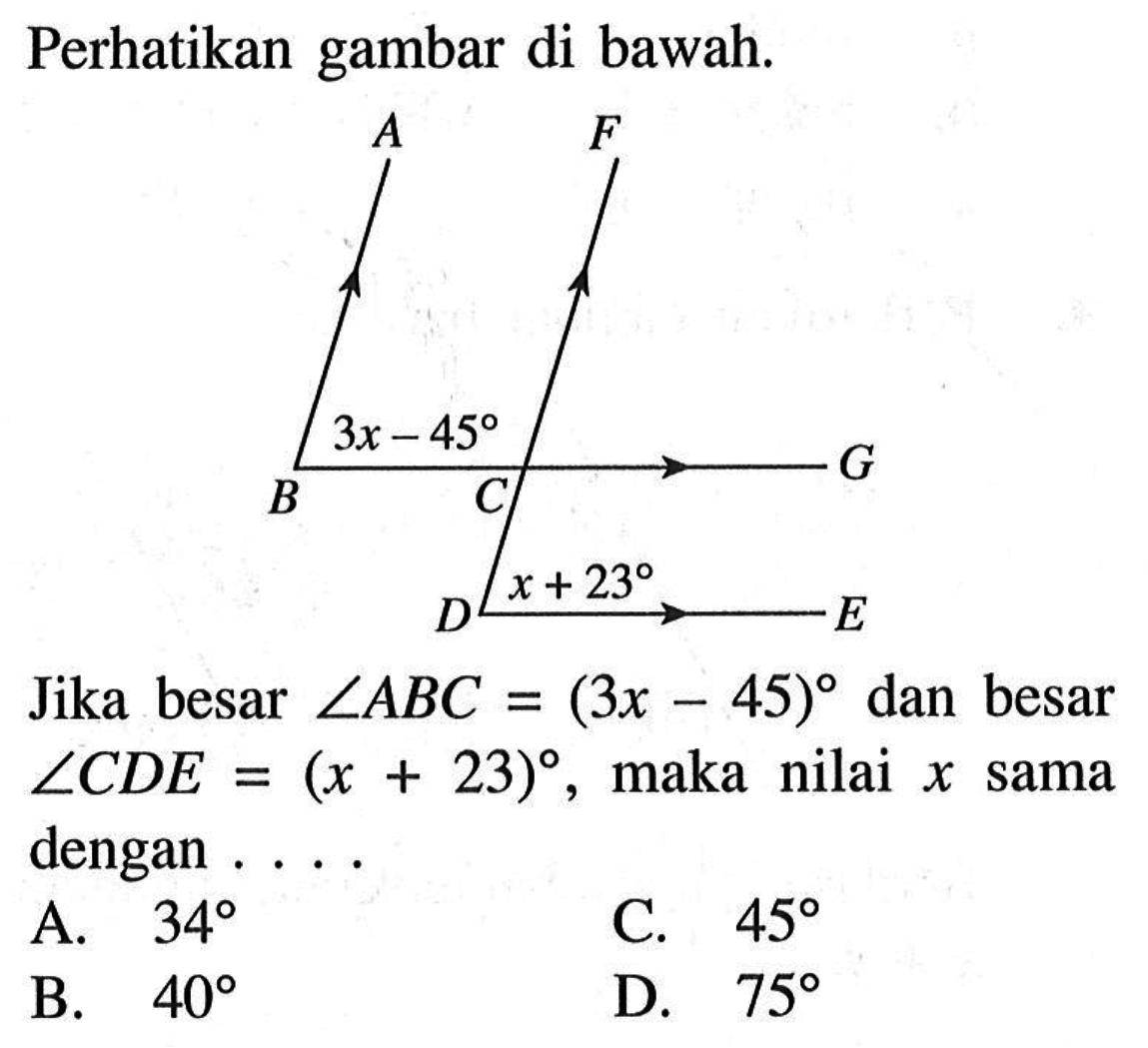 Perhatikan gambar di bawah. Jika besar  sudut ABC=(3x-45) dan besar sudut CDE=(x+23), maka nilai x sama dengan...