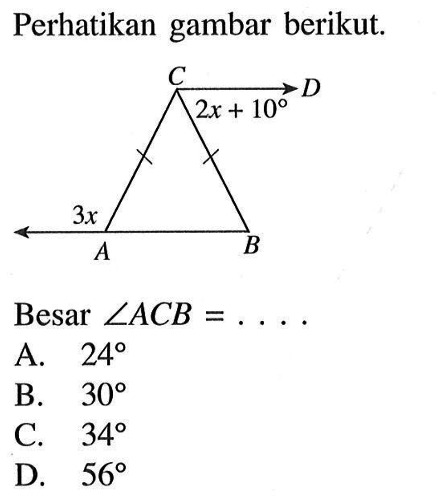 Perhatikan gambar berikut. 2x+10 3xBesar  sudut ACB=.... A.  24 B.  30 C.  34 D.  56 