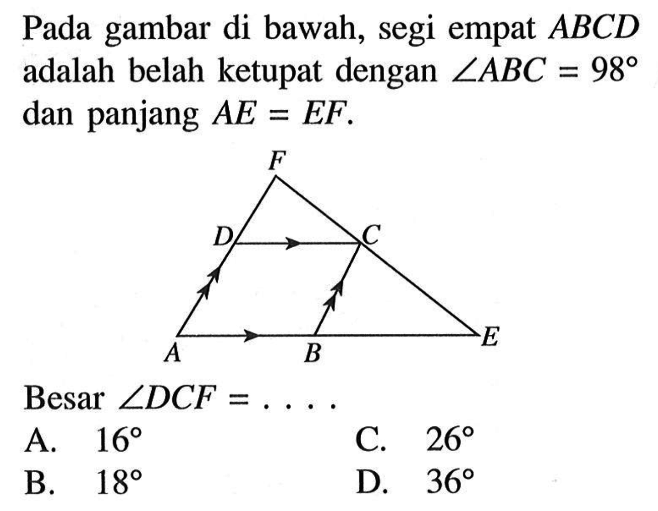 Pada gambar di bawah, segi empat ABCD adalah belah ketupat dengan sudut ABC=98 dan panjang  AE=EF. Besar sudut DCF=.... 