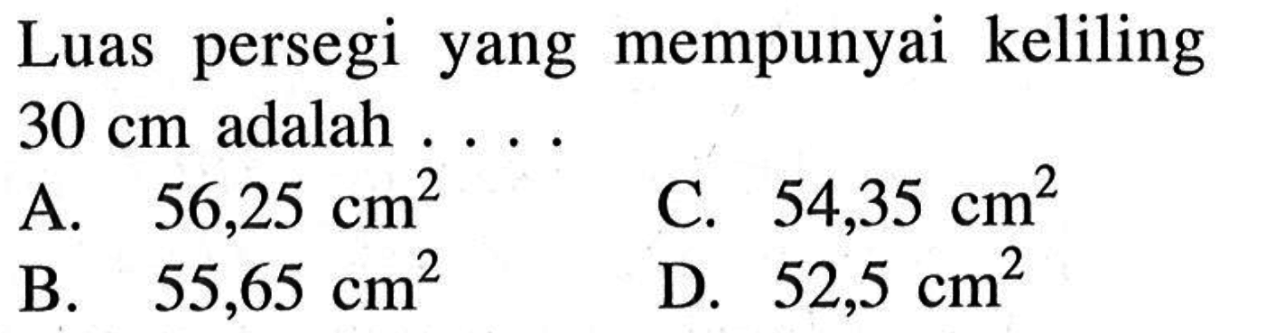 Luas persegi yang mempunyai keliling 30 cm adalah ...