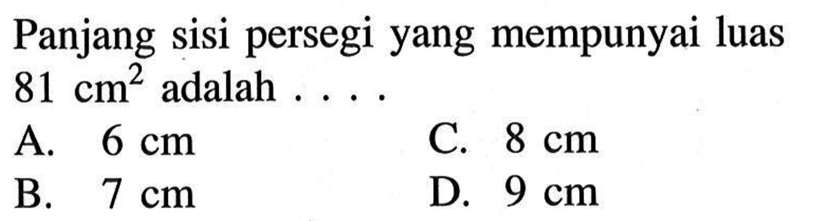 Panjang sisi persegi yang mempunyai luas 81 cm^2 adalah ....