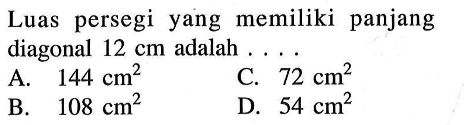 Luas persegi yang memiliki panjang diagonal 12 cm adalah ....