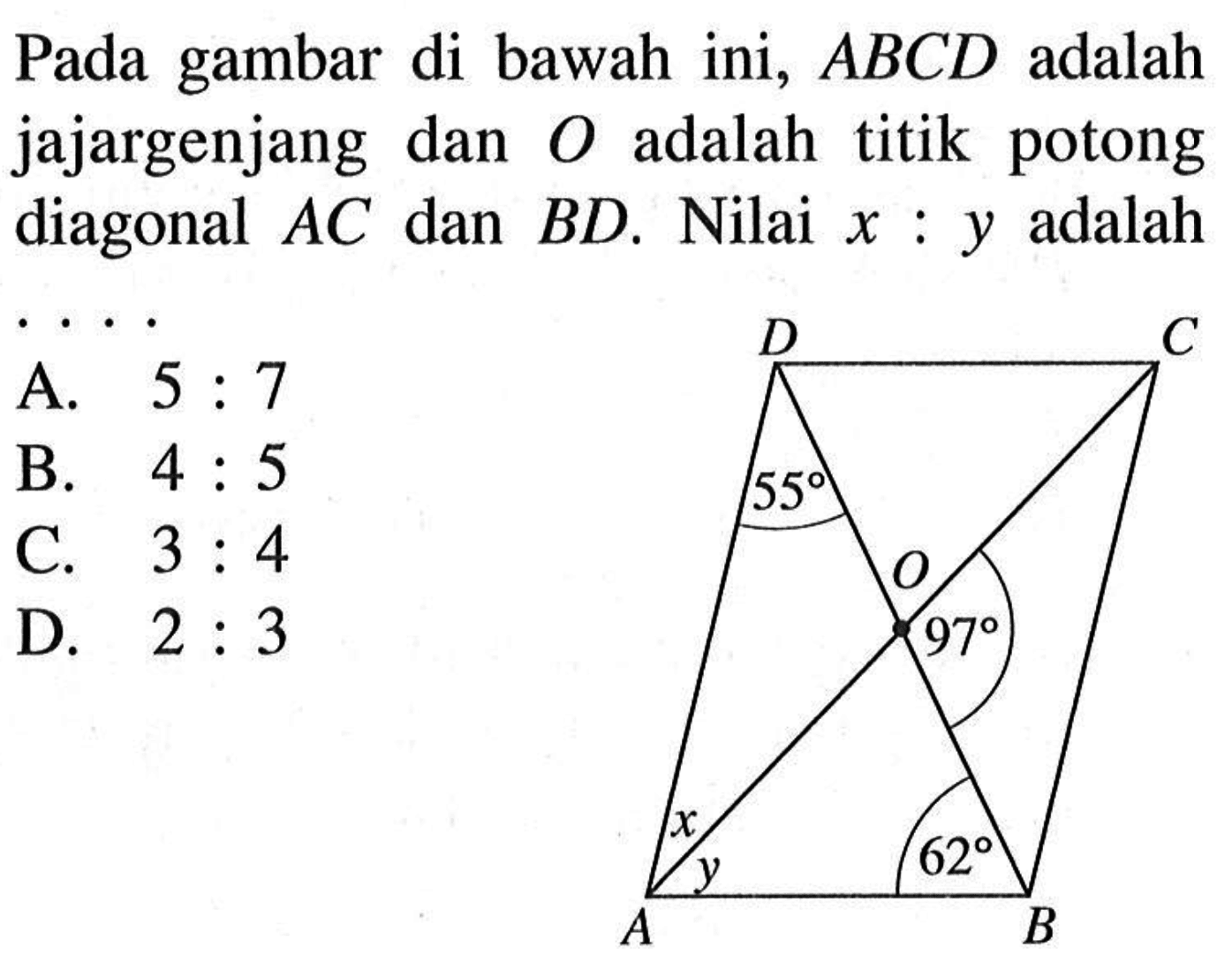Pada gambar di bawah ini,  ABCD  adalah jajargenjang dan  O  adalah titik potong diagonal  AC  dan  BD. Nilai  x:y  adalah....D C55O 97x y 62