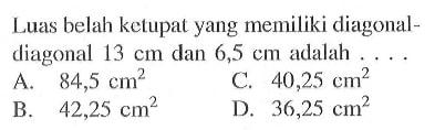 Luas belah ketupat yang memiliki diagonal-diagonal 13 cm dan 6,5 cm adalah ....