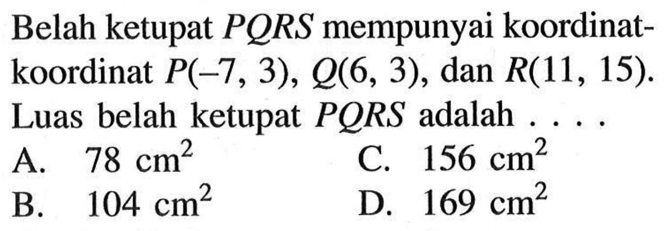 Belah ketupat PQRS mempunyai koordinat-koordinat P(-7,3), Q(6,3), dan R(11,15). Luas belah ketupat PQRS adalah ....