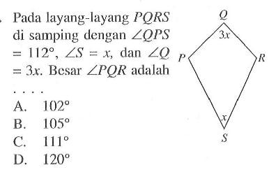 Pada layang-layang PQRS di samping dengan sudut QPS=112, sudut S=x, dan sudut Q=3x. Besar sudut PQR adalah...