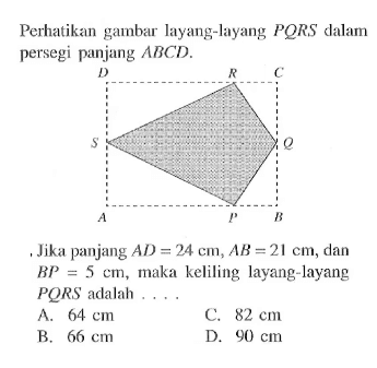 Perhatikan gambar layang-layang  PQRS  dalam persegi panjang  ABCD ., Jika panjang  AD=24 cm, AB=21 cm , dan  BP=5 cm , maka keliling layang-layang PQRS adalah ....