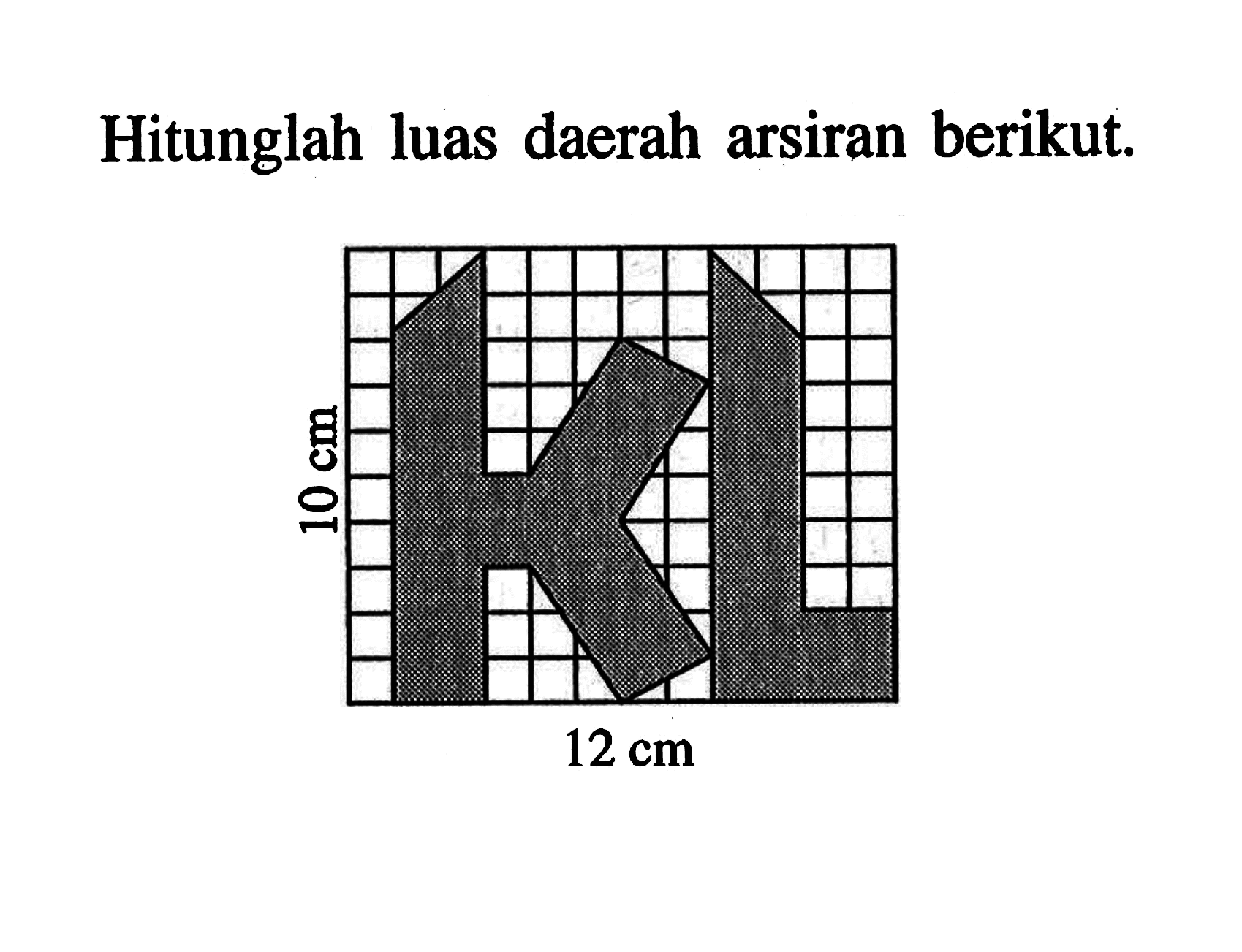 Hitunglah luas daerah arsiran berikut. 10 cm 12 cm 