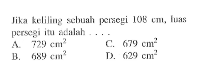 Jika keliling sebuah persegi 108 cm, luas persegi itu adalah ...
