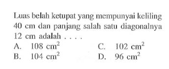 Luas belah ketupat yang mempunyai keliling  40 cm  dan panjang salah satu diagonalnya  12 cm  adalah ...