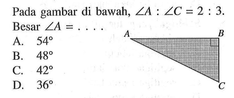 Pada gambar di bawah, sudut A:sudut C=2:3. Besar sudut A= ....