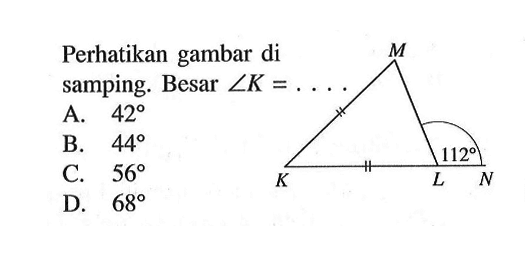 Perhatikan gambar di samping. Besar  sudut K=... M K L 112 N 