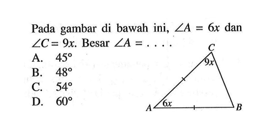 Pada gambar di bawah ini, sudut A=6x dan sudut C=9x. Besar sudut A=... . 