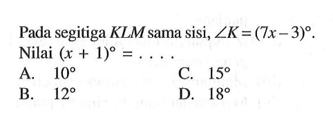 Pada segitiga KLM sama sisi, sudut K=(7x-3). Nilai (x+1)=... 