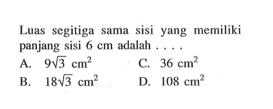 Luas segitiga sama sisi yang memiliki panjang sisi 6 cm adalah ....