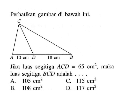 Perhatikan gambar di bawah ini.Jika luas segitiga ACD=65 cm^2, maka luas segitiga BCD adalah ....