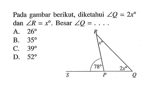 Pada gambar berikut, diketahui sudut Q=2x dan sudut R=x . Besar sudut Q=...  