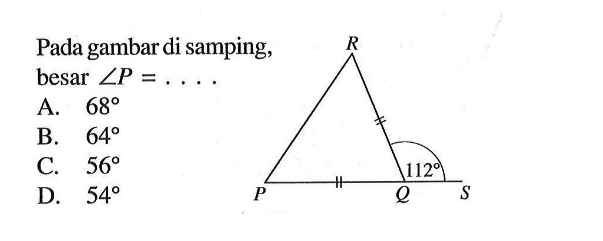 Pada gambar di samping, besar  sudut P=...112A. 68 B. 64 C. 56 D. 54 