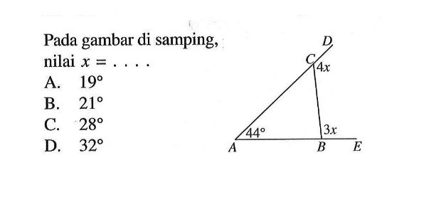 Pada gambar di samping, nilai x=... 4x 44 3x A. 19 B. 21 C. 28 D. 32