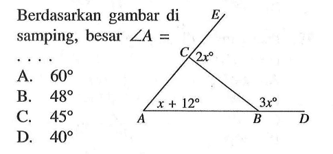 Berdasarkan gambar di samping, besar  sudut A= E C 2x A x+12 B 3x D