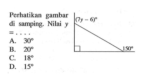 Perhatikan gambar di samping. Nilai y =... (7y-6) 150 A. 30 B. 20 C. 18 D. 15 