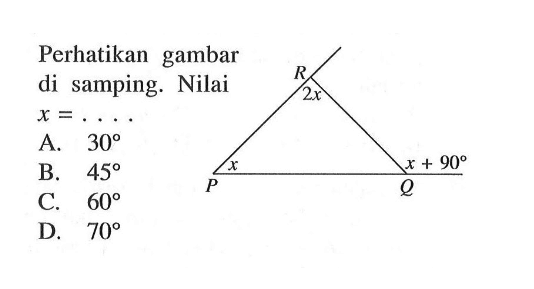 Perhatikan gambar di samping. Nilai x= ..... R 2x x x+90 P Q